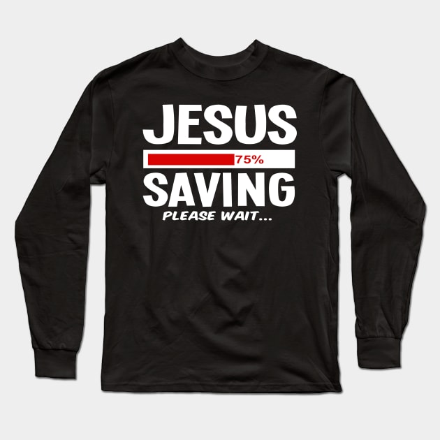 Jesus Saving Funny Faith Based Saying Gift Christian Long Sleeve T-Shirt by sacredoriginals